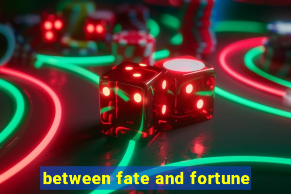 between fate and fortune